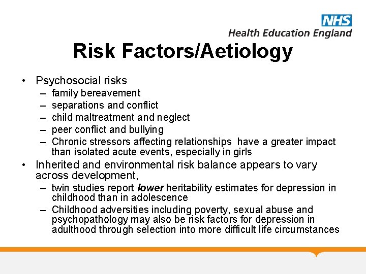 Risk Factors/Aetiology • Psychosocial risks – – – family bereavement separations and conflict child