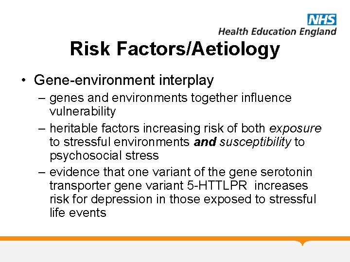 Risk Factors/Aetiology • Gene-environment interplay – genes and environments together influence vulnerability – heritable