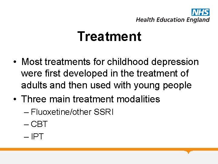 Treatment • Most treatments for childhood depression were first developed in the treatment of