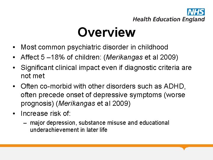 Overview • Most common psychiatric disorder in childhood • Affect 5 – 18% of