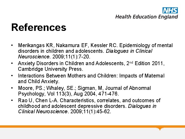 References • Merikangas KR, Nakamura EF, Kessler RC. Epidemiology of mental disorders in children