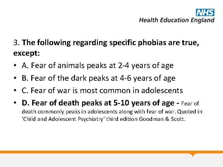 3. The following regarding specific phobias are true, except: • A. Fear of animals