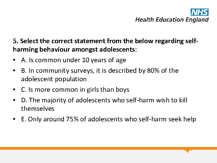 5. Select the correct statement from the below regarding selfharming behaviour amongst adolescents: •