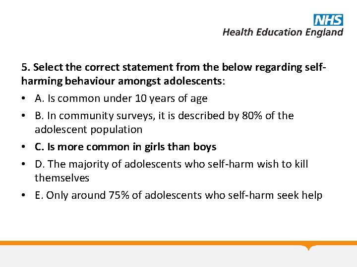 5. Select the correct statement from the below regarding selfharming behaviour amongst adolescents: •