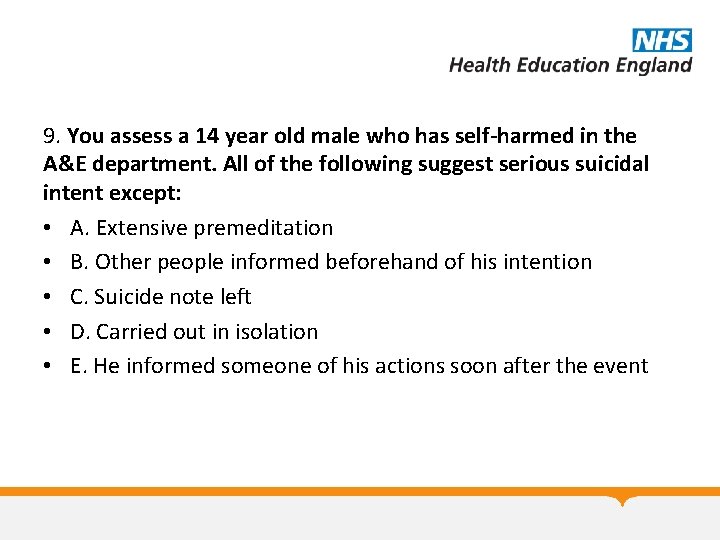 9. You assess a 14 year old male who has self-harmed in the A&E