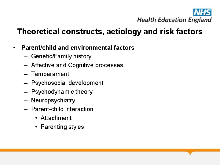 Theoretical constructs, aetiology and risk factors • Parent/child and environmental factors – Genetic/Family history