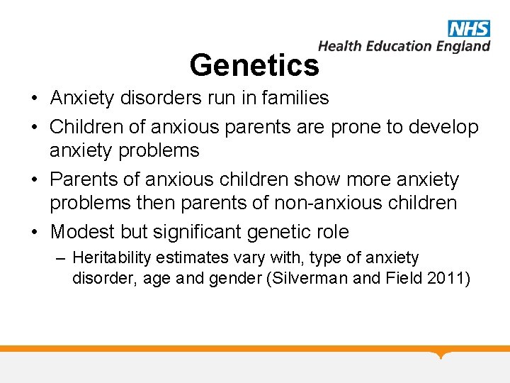 Genetics • Anxiety disorders run in families • Children of anxious parents are prone