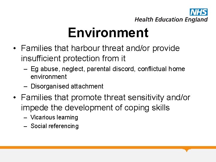Environment • Families that harbour threat and/or provide insufficient protection from it – Eg