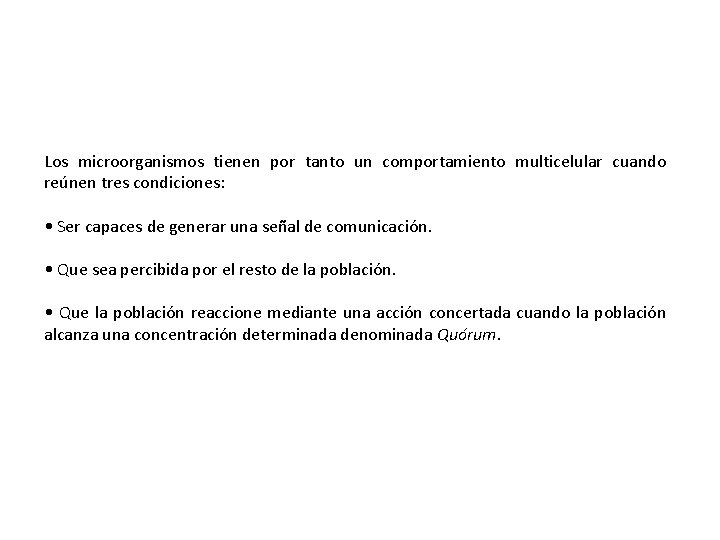 Los microorganismos tienen por tanto un comportamiento multicelular cuando reúnen tres condiciones: • Ser