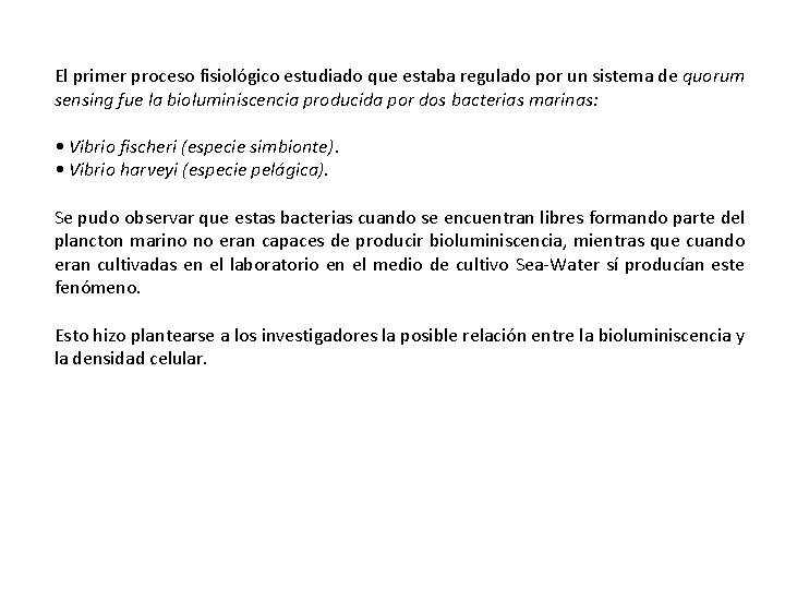 El primer proceso fisiológico estudiado que estaba regulado por un sistema de quorum sensing