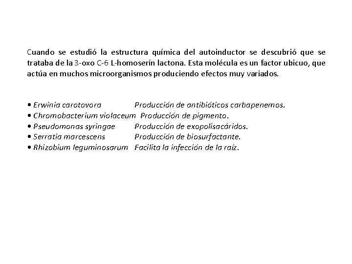 Cuando se estudió la estructura química del autoinductor se descubrió que se trataba de