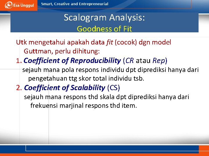 Scalogram Analysis: Goodness of Fit Utk mengetahui apakah data fit (cocok) dgn model Guttman,