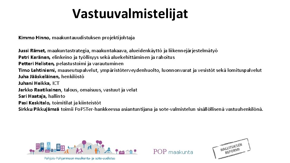 Vastuuvalmistelijat Kimmo Hinno, maakuntauudistuksen projektijohtaja Jussi Rämet, maakuntastrategia, maakuntakaava, alueidenkäyttö ja liikennejärjestelmätyö Petri Keränen,