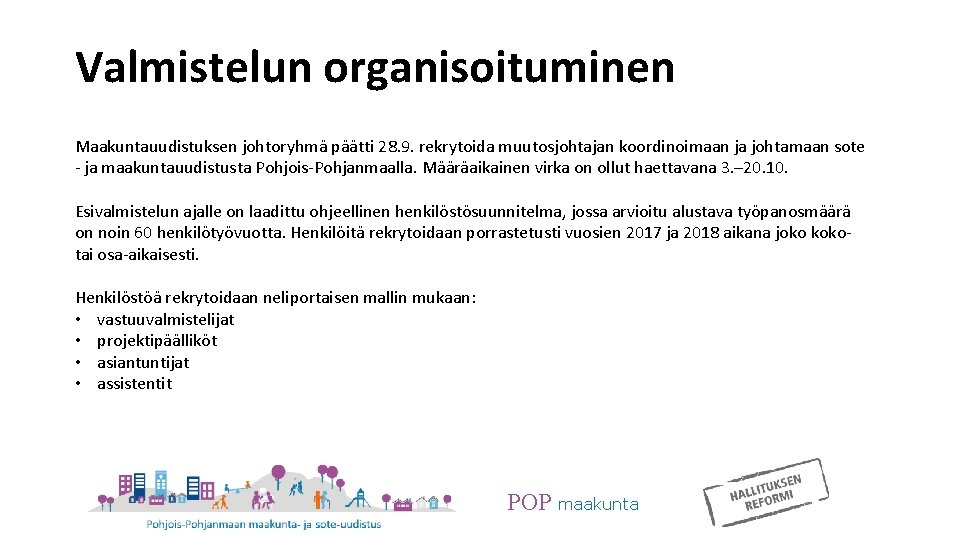 Valmistelun organisoituminen Maakuntauudistuksen johtoryhmä päätti 28. 9. rekrytoida muutosjohtajan koordinoimaan ja johtamaan sote -