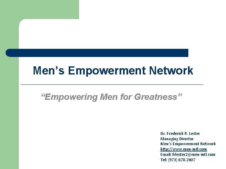 Men’s Empowerment Network “Empowering Men for Greatness” Dr. Frederick R. Lester Managing Director Men’s