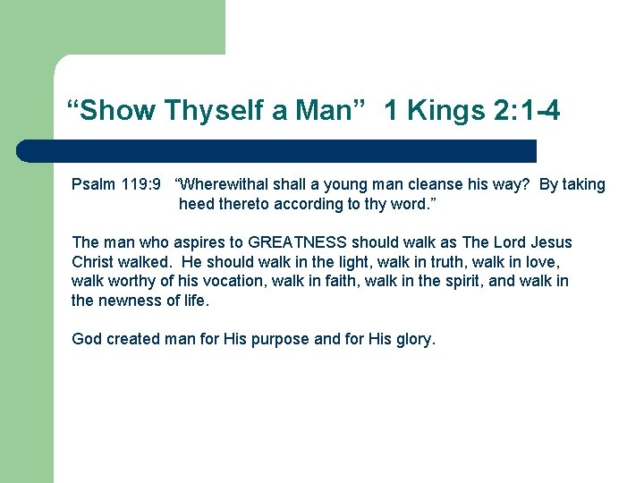 “Show Thyself a Man” 1 Kings 2: 1 -4 Psalm 119: 9 “Wherewithal shall