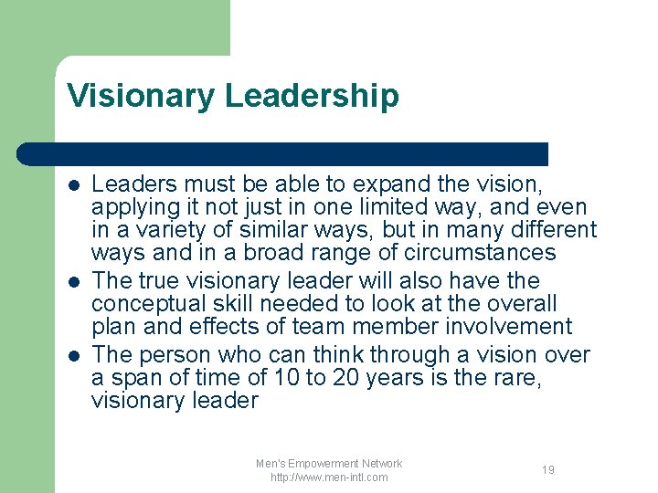 Visionary Leadership l l l Leaders must be able to expand the vision, applying