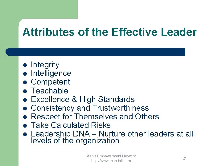 Attributes of the Effective Leader l l l l l Integrity Intelligence Competent Teachable