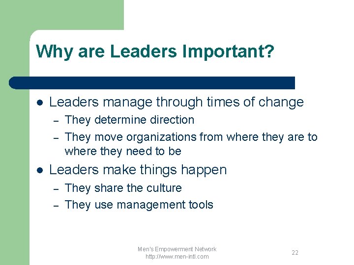 Why are Leaders Important? l Leaders manage through times of change – – l