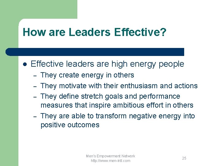 How are Leaders Effective? l Effective leaders are high energy people – – They