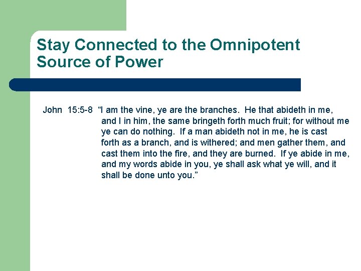 Stay Connected to the Omnipotent Source of Power John 15: 5 -8 “I am