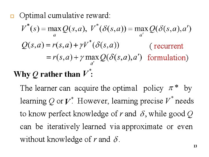  Optimal cumulative reward: ( recurrent formulation) Why Q rather than : The learner