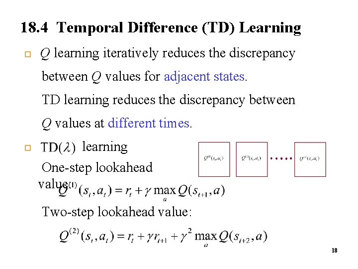 18. 4 Temporal Difference (TD) Learning 1 9 Q learning iteratively reduces the discrepancy