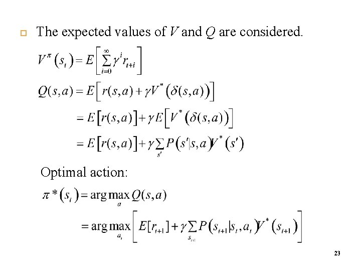  The expected values of V and Q are considered. Optimal action: 23 