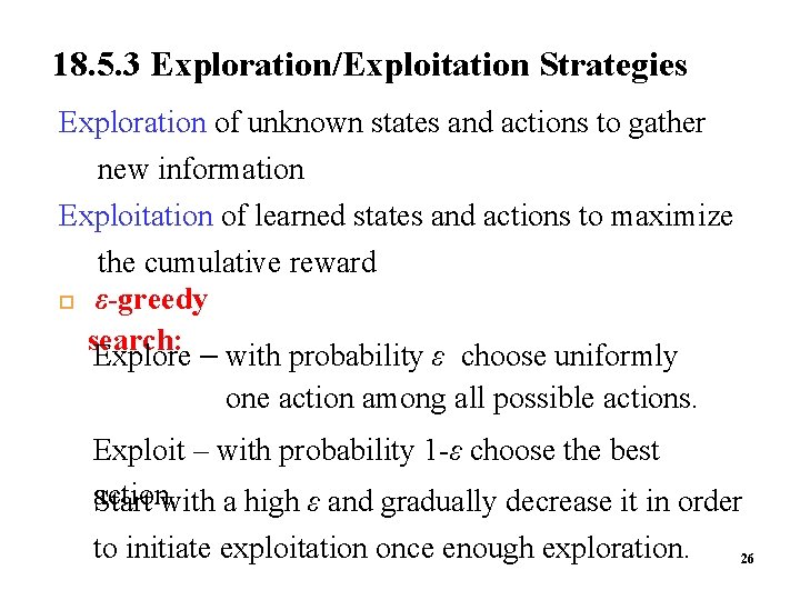 18. 5. 3 Exploration/Exploitation Strategies Exploration of unknown states and actions to gather new