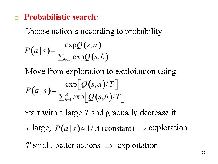  2 8 Probabilistic search: Choose action a according to probability Move from exploration