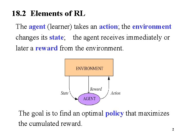 18. 2 Elements of RL The agent (learner) takes an action; the environment changes