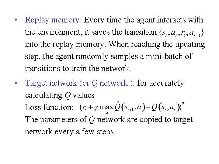  • Replay memory: Every time the agent interacts with the environment, it saves