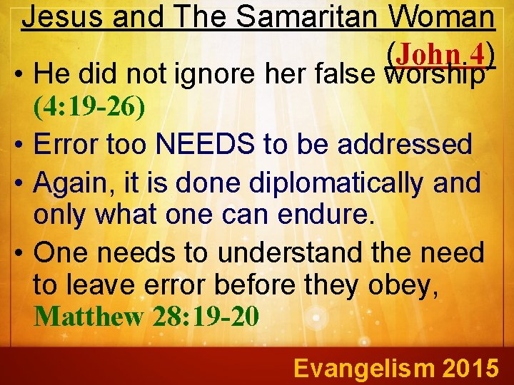 Jesus and The Samaritan Woman (John 4) • He did not ignore her false