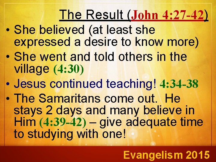 The Result (John 4: 27 -42) • She believed (at least she expressed a