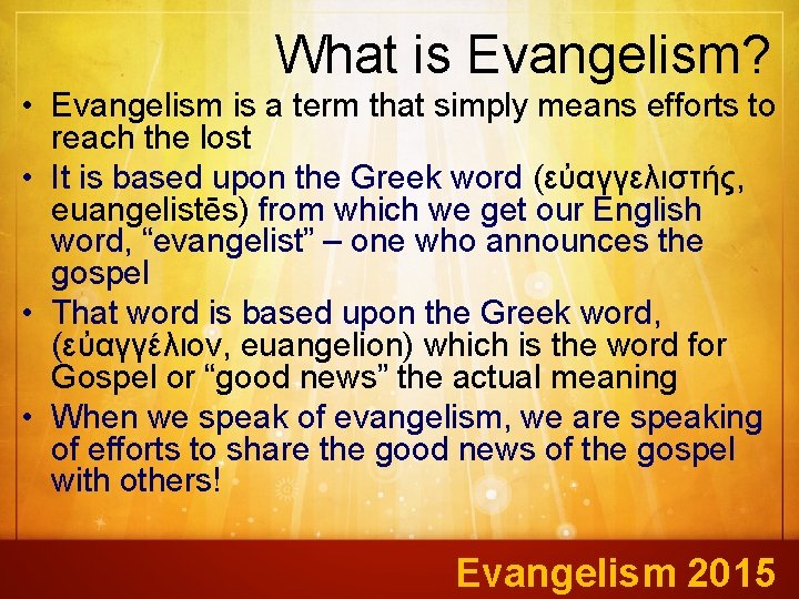 What is Evangelism? • Evangelism is a term that simply means efforts to reach