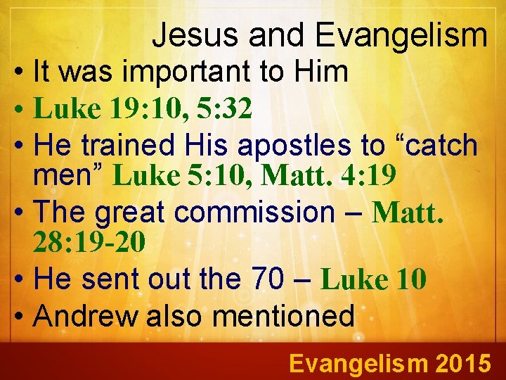 Jesus and Evangelism • It was important to Him • Luke 19: 10, 5: