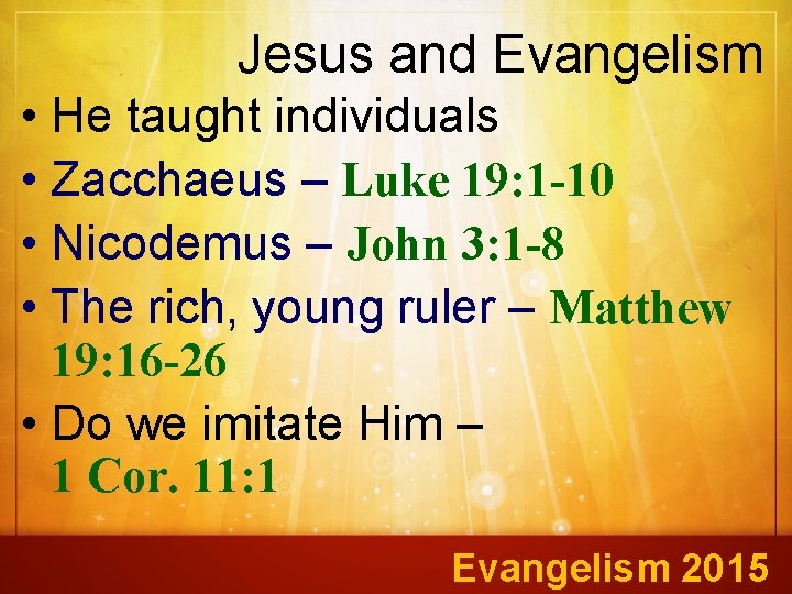 Jesus and Evangelism • He taught individuals • Zacchaeus – Luke 19: 1 -10