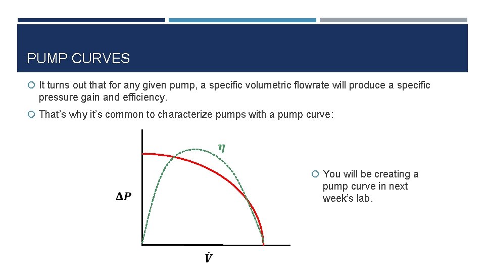 PUMP CURVES It turns out that for any given pump, a specific volumetric flowrate