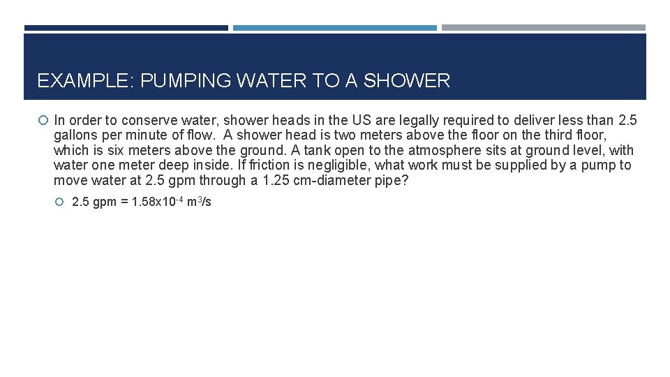 EXAMPLE: PUMPING WATER TO A SHOWER In order to conserve water, shower heads in