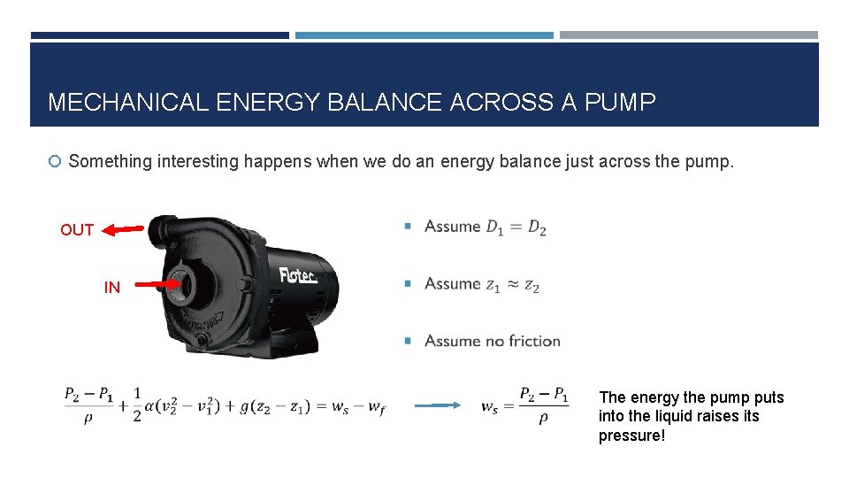 MECHANICAL ENERGY BALANCE ACROSS A PUMP Something interesting happens when we do an energy