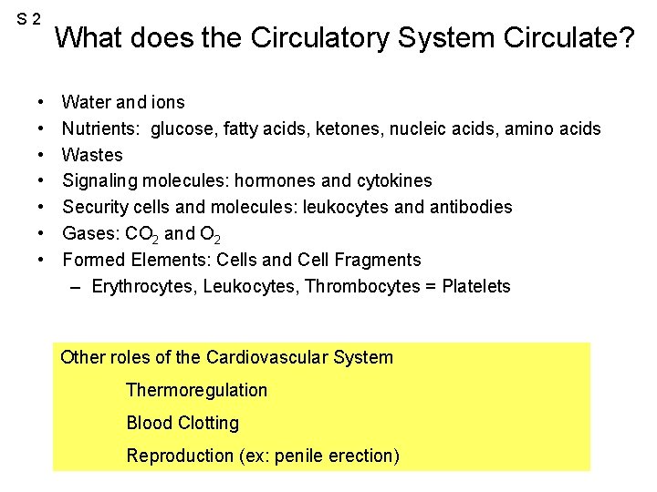 S 2 • • What does the Circulatory System Circulate? Water and ions Nutrients: