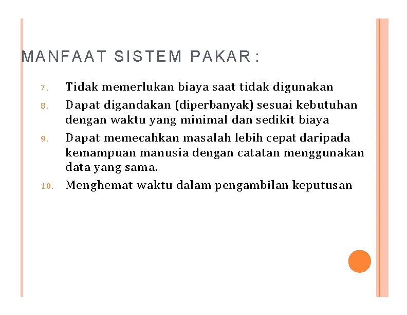 MANFAAT SISTEM PAKAR : 7. 8. 9. 10. Tidak memerlukan biaya saat tidak digunakan