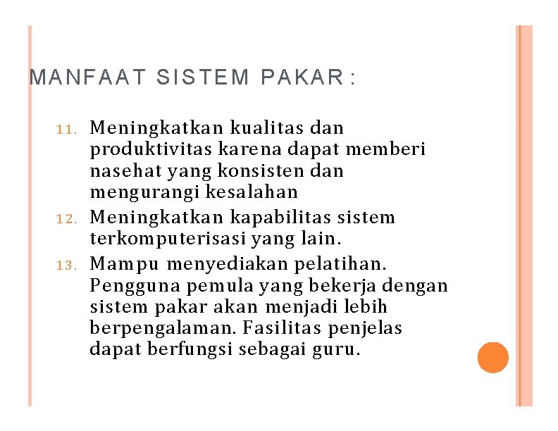 MANFAAT SISTEM PAKAR : 11. 12. 13. Meningkatkan kualitas dan produktivitas karena dapat memberi