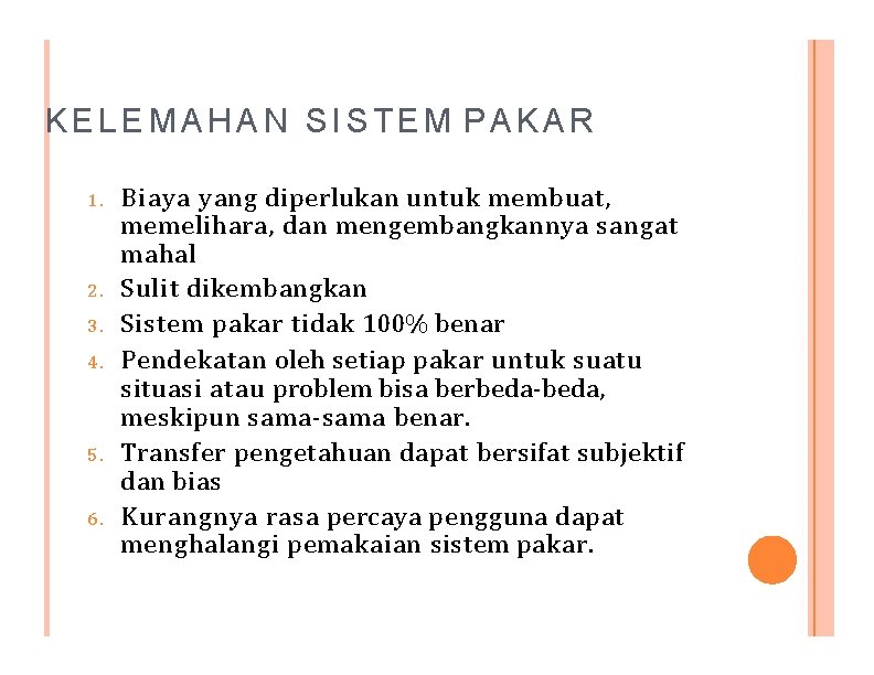 KELEMAHAN SISTEM PAKAR 1. 2. 3. 4. 5. 6. Biaya yang diperlukan untuk membuat,