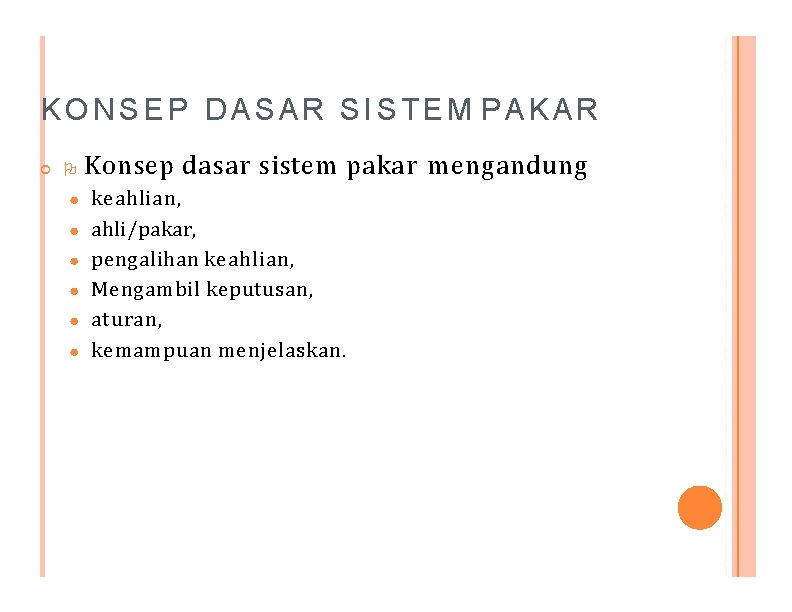 KONSEP DASAR SISTEM PAKAR ● ● ● Konsep dasar sistem pakar mengandung keahlian, ahli/pakar,