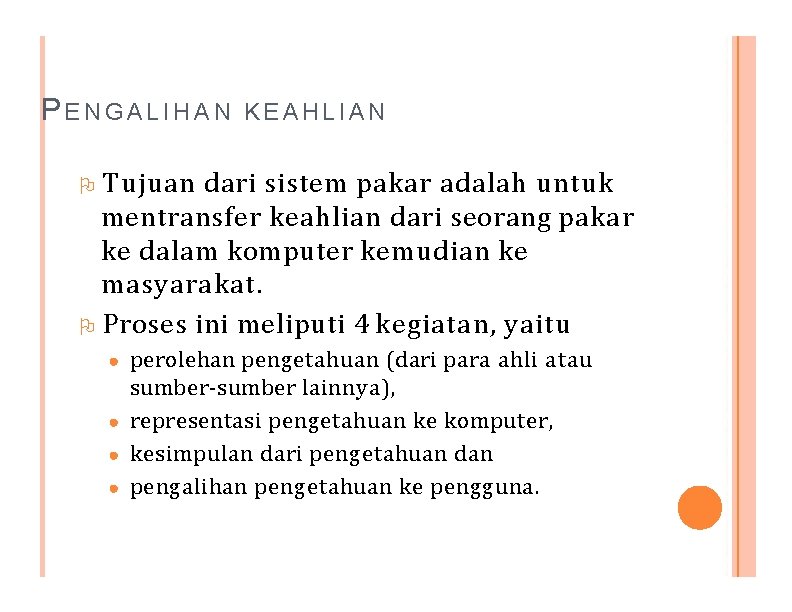 PENGALIHAN KEAHLIAN Tujuan dari sistem pakar adalah untuk mentransfer keahlian dari seorang pakar ke