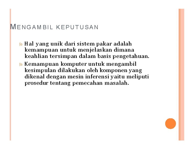 MENGAMBIL KEPUTUSAN Hal yang unik dari sistem pakar adalah kemampuan untuk menjelaskan dimana keahlian