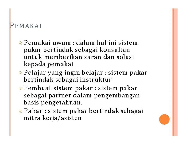 PEMAKAI Pemakai awam : dalam hal ini sistem pakar bertindak sebagai konsultan untuk memberikan