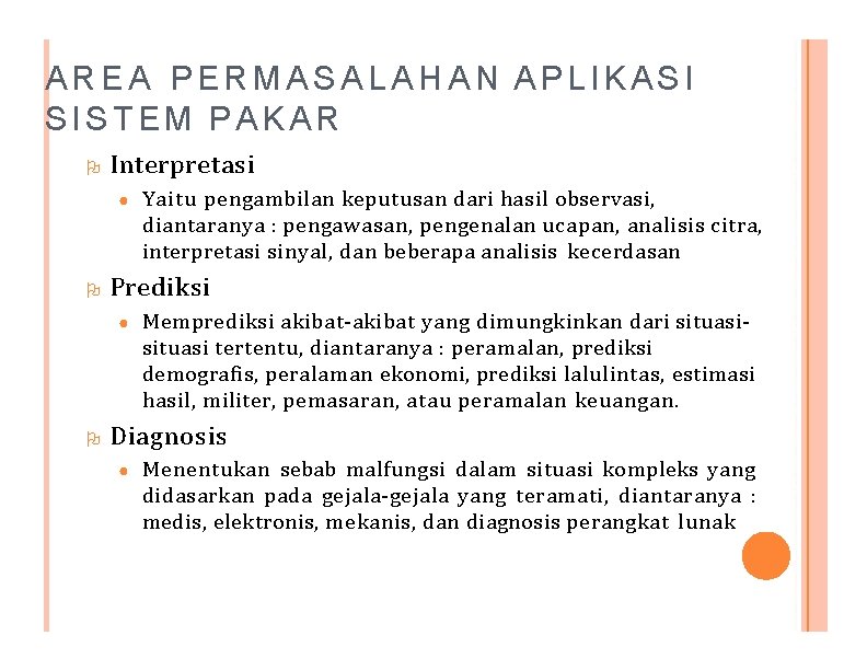 AREA PERMASALAHAN APLIKASI SISTEM PAKAR Interpretasi ● Prediksi ● Yaitu pengambilan keputusan dari hasil