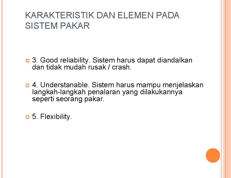 KARAKTERISTIK DAN ELEMEN PADA SISTEM PAKAR 3. Good reliability. Sistem harus dapat diandalkan dan
